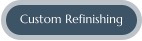 Custom Refinishing